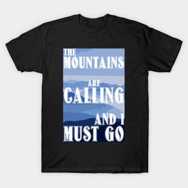 The Mountains Are Calling And I Must Go T-Shirt by bumblethebee